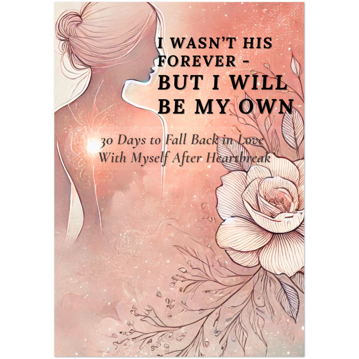 I Wasn’t His Forever — But I Will Be My Own ✨ 30 Days to Fall Back in Love With Myself After Heartbreak - LunarHeartCo